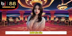 BJ88 Lừa Đảo - Sự Thật Hay Tin Đồn Vô Căn Cứ?