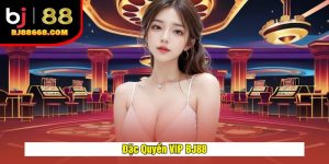 Đặc Quyền VIP BJ88 – Ưu Đãi Dành Riêng Cho Thành Viên