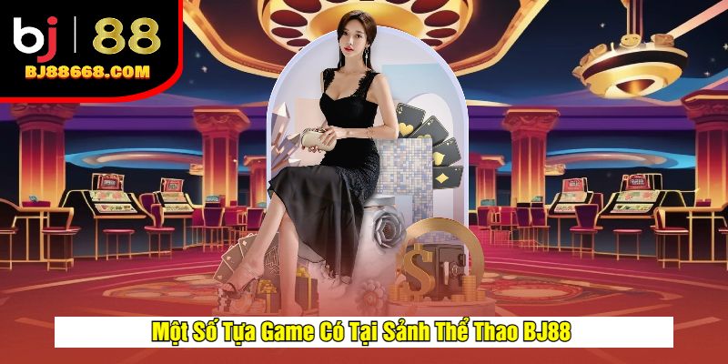 Một Số Tựa Game Có Tại Sảnh Thể Thao BJ88