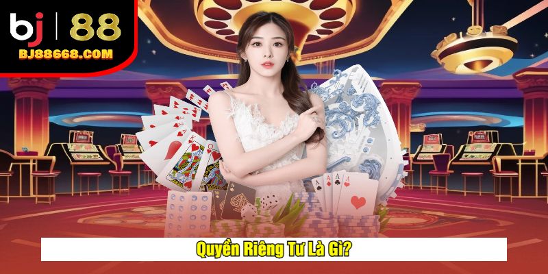 Quyền Riêng Tư Là Gì?