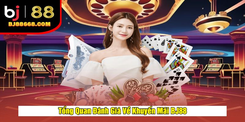 Tổng Quan Đánh Giá Về Khuyến Mãi BJ88
